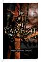 The Tale of Camelot (Complete Collection: Book 1-4): King Arthur and His Knights, The Champions of the Round Table, Sir Launcelot and His Companions, - Paperback