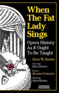 When the Fat Lady Sings: Opera History as It Ought to Be Taught - Paperback