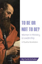 To Be or Not to Be?: Women in Ministry and Leadership - Paperback