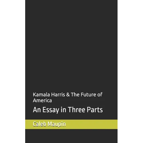 Kamala Harris & The Future of America: An Essay in Three Parts - Paperback