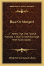 Race or Mongrel: A Theory That the Fall of Nations Is Due to Intermarriage with Alien Stocks - Paperback