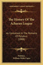 The History Of The Achaean League: As Contained In The Remains Of Polybius (1888) - Paperback