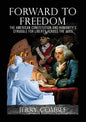 Forward To Freedom: The American Constitution and Humanity's Struggle for Liberty Across The Ages - Paperback