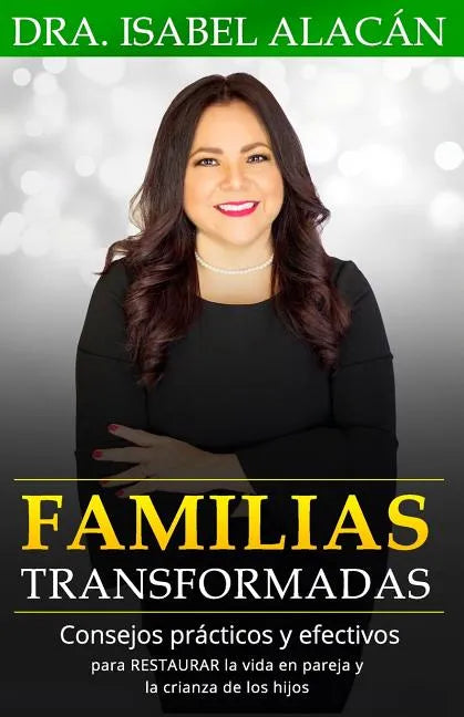 Familias Transformadas: Consejos Prácticos Y Efectivos Para Restaurar La Vida En Pareja Y La Crianza de Los Hijos - Paperback