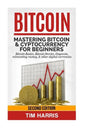 Bitcoin: Mastering Bitcoin & Cyptocurrency for Beginners - Bitcoin Basics, Bitcoin Stories, Dogecoin, Reinventing Money & Other Digital Currencies - Paperback