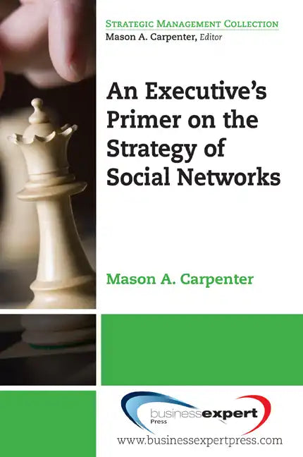An Executive's Primer on the Strategy of Social Networks - Paperback