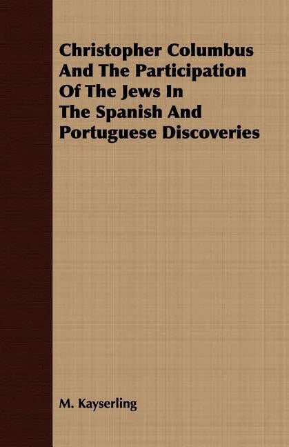 Christopher Columbus And The Participation Of The Jews In The Spanish And Portuguese Discoveries - Paperback