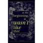 At The Beginning, It Wasn't Like This: The Soul's Purpose - Paperback