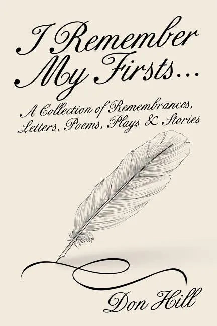I Remember My Firsts...: A Collection of Remembrances, Letters, Poems, Plays & Stories - Paperback