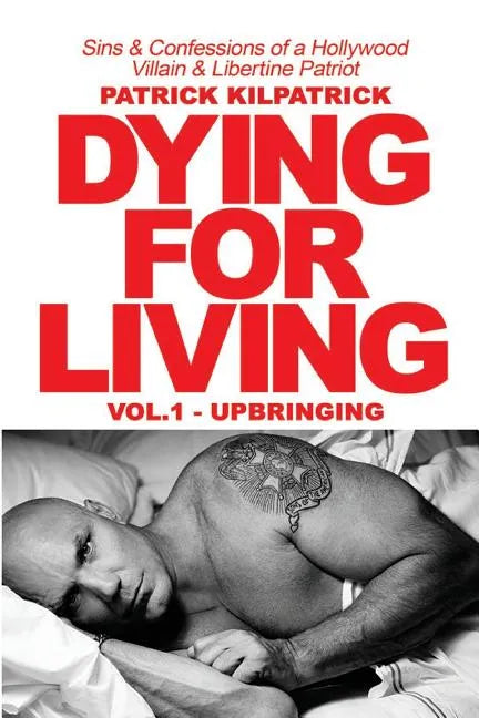 Dying for a Living: Sins & Confessions of a Hollywood Villain & Libertine Patriot - Paperback