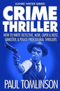Crime Thriller: How to Write Detective, Noir, Caper & Heist, Gangster, & Police Procedural Thrillers - Paperback