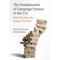 The Fundamentals of Campaign Finance in the U.S.: Why We Have the System We Have - Hardcover