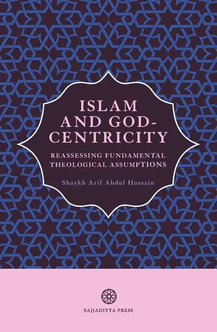 Islam and God-Centricity: Reassessing Fundamental Theological Assumptions - Paperback