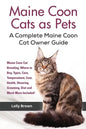 Maine Coon Cats as Pets: Maine Coon Cat Breeding, Where to Buy, Types, Care, Temperament, Cost, Health, Showing, Grooming, Diet and Much More I - Paperback