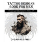 Tattoo Designs Book for Men: Meaning and Symbolism in Tattoo Art - Paperback