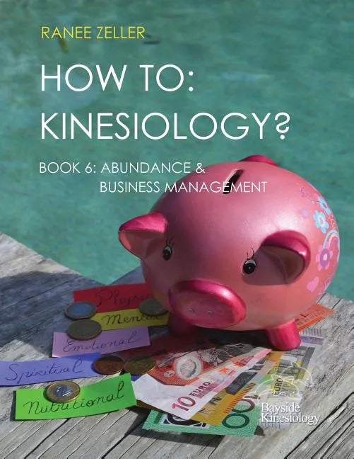 How to: Kinesiology? Book 6 Abundance & Business Management: Kinesiology muscle testing - Paperback