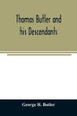 Thomas Butler and his descendants. A genealogy of the descendants of Thomas and Elizabeth Butler of Butler's Hill, South Berwick, Me., 1674-1886 - Paperback
