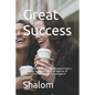 Great Success: Prophetic and inspirational: When the hand of God, is in a man life, for success? It does not leave the recipient of t - Paperback