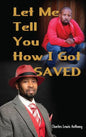 Let Me Tell You How I Got Saved - Hardcover