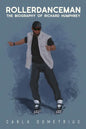Rollerdanceman: The Biography of Richard Humphrey - Paperback