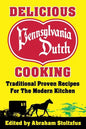 Delicious Pennsylvania Dutch Cooking: 172 Traditional Proven Recipes for the Modern Kitchen - Paperback