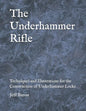 The Underhammer Rifle: Techniques and Illustrations for the Construction of Underhammer Locks - Paperback