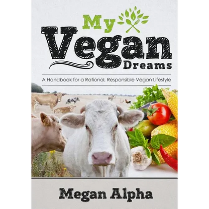 My Vegan Dreams: A Handbook For a Rational, Responsible Vegan Lifestyle - Paperback