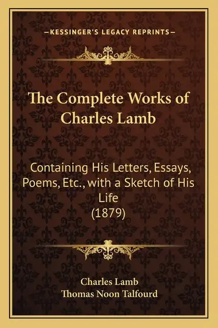 The Complete Works of Charles Lamb: Containing His Letters, Essays, Poems, Etc., with a Sketch of His Life (1879) - Paperback