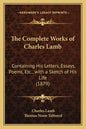 The Complete Works of Charles Lamb: Containing His Letters, Essays, Poems, Etc., with a Sketch of His Life (1879) - Paperback