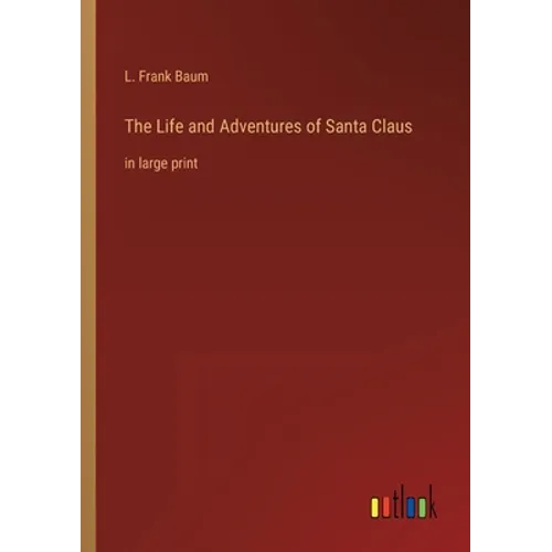 The Life and Adventures of Santa Claus: in large print - Paperback