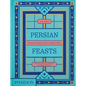 Persian Feasts: Recipes & Stories from a Family Table - Hardcover