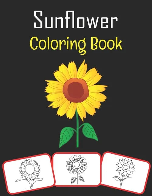 Sunflower Coloring Book: Sunflower pictures, coloring and learning book with fun for kids (60 Pages, at least 30 sunflower images) - Paperback