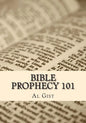 Bible Prophecy 101: An Overview Study of Bible Prophecy in Five Lessons - Paperback