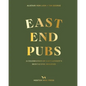 East End Pubs: A Celebration of East London's Most Iconic Boozers - Hardcover