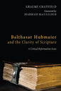 Balthasar Hubmaier and the Clarity of Scripture - Paperback