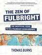 The Zen of Fulbright: The Unofficial Guide to U.S. Fulbright Scholarships - Paperback