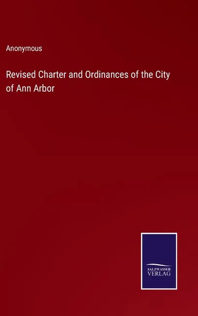 Revised Charter and Ordinances of the City of Ann Arbor - Hardcover