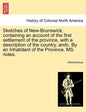 Sketches of New-Brunswick; Containing an Account of the First Settlement of the Province, with a Description of the Country, Andc. by an Inhabitant of - Paperback