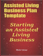 Assisted Living Business Plan Template: Starting an Assisted Living Business - Paperback