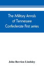 The military annals of Tennessee. Confederate. First series: embracing a review of military operations, with regimental histories and memorial rolls - Paperback