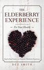 The Elderberry Experience: Step by Step Guide to an Awesome Elderberry Experience - Paperback