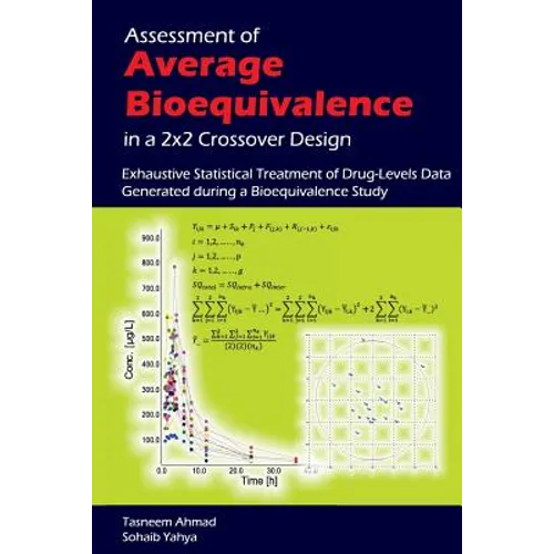 Assessment of Average Bioequivalence in a 2x2 Crossover Design: Exhaustive Statistical Treatment of Drug Levels-Data Generated during a Bioequivalence - Paperback