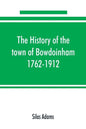 The history of the town of Bowdoinham, 1762-1912 - Paperback