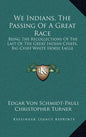 We Indians, the Passing of a Great Race: Being the Recollections of the Last of the Great Indian Chiefs, Big Chief White Horse Eagle - Hardcover