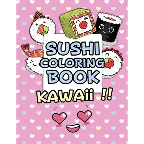 Sushi Coloring Book - Kawaii: Kawaii Coloring Book For Kids Cute Japanese Kawaii Food Coloring Book - Paperback
