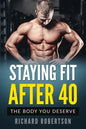 Staying Fit After 40: The Body You Deserve - Paperback