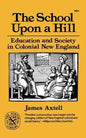 The School Upon a Hill: Education and Society in Colonial New England - Paperback