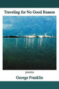 Traveling for No Good Reason: poems - Paperback