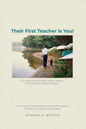 Their First Teacher is You!: If You Want to Become a Better Parent, First Become a Better Person. A Loving and Encouraging Memoir for Parents, Writ - Paperback