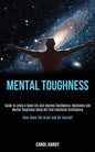 Mental Toughness: Guide to Living a Good Life and Improve Confidence, Resilience and Mental Toughness Using Nlp and Emotional Intelligen - Paperback